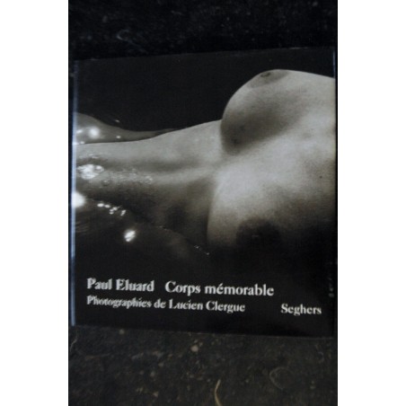 Corps mémorable Paul Eluard  Lucien CLERGUE  * Seghers * 1996 * Relié Hardcover Jaquette