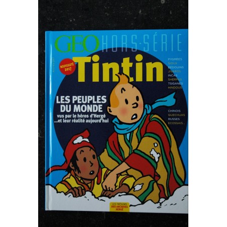 GEO HORS-SERIE 2017 TINTIN LES PEUPLES DU MONDE VUS PAR LE HEROS D'HERGE 152 PAGES