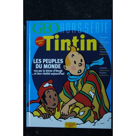 GEO HORS-SERIE 2017 TINTIN LES PEUPLES DU MONDE VUS PAR LE HEROS D'HERGE 152 PAGES