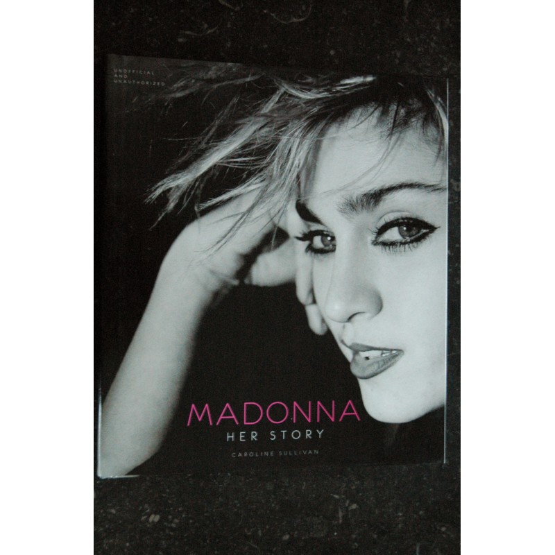 MADONNA - HER STORY Caroline Sullivan - Editions SevenOaks -  2014 LIVRE PHOTO GRAND FORMAT 258 pages